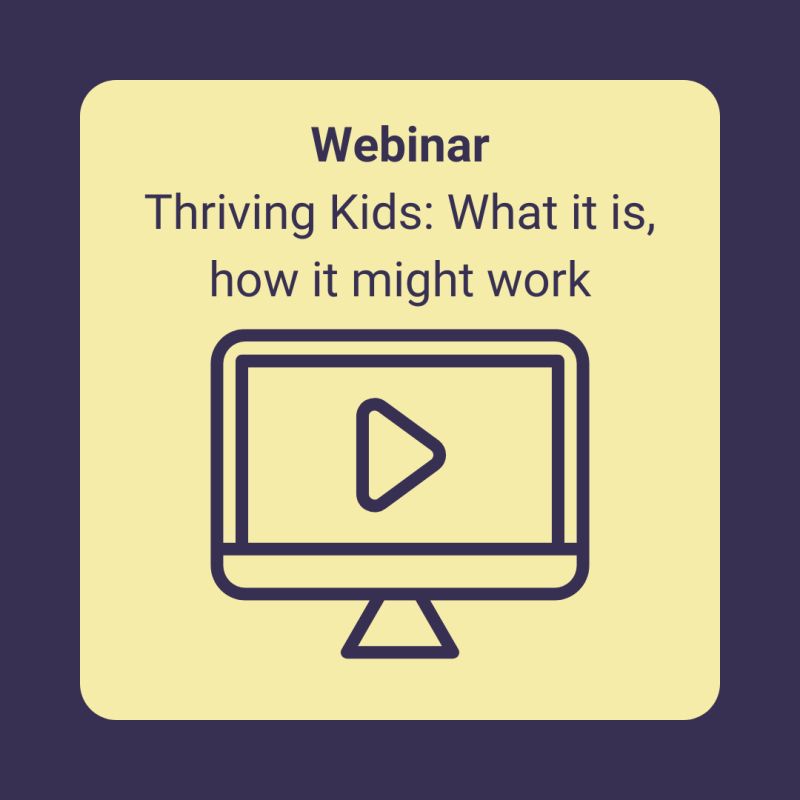Webinar Recording: Thriving Kids: What it is, how it might work