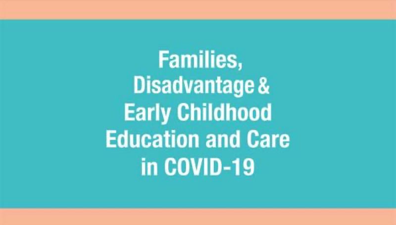 Families, Disadvantage & Early Childhood Education and Care in COVID-19